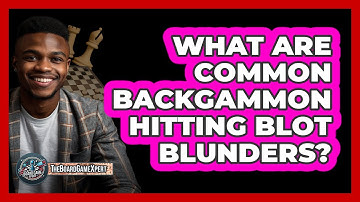 What Are Common Backgammon Hitting Blot Blunders? - The Board Game Xpert