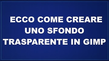 Creare uno sfondo trasparente in Gimp