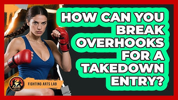 How Can You Break Overhooks For A Takedown Entry? - Fighting Arts Lab