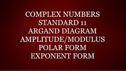 Argand Diagram /Amplitude/Argument/Modulus/Polar form/Exponent form Of Complex Numbers Class-11
