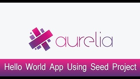 Aurelia Lecture 2 - Hello World App Using Seed Project