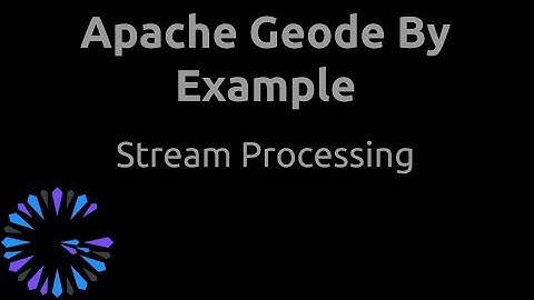 Apache Geode By Example - #10 Stream Processing