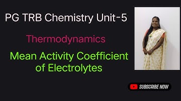 Mean Activity Coefficient of Electrolytes | Unit-5 |PG TRB Chemistry