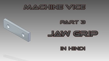 Machine Vice Part 3 Jaw Grip In CAMD/Solid Edge In Hindi | DEKHO OR SIKHO
