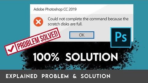 Adobe Photoshop   Could Not Complete The Command Because The Scratch Disks Are Full  Fix