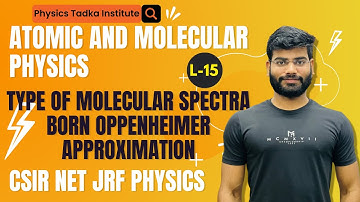 atomic and molecular physics| molecular spectra| born oppenheimer approximation| csir net and gate