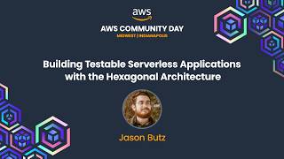Jason Butz - Building Testable Serverless Applications with the Hexagonal Architecture