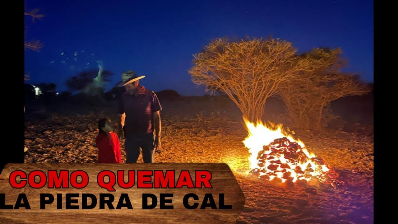 “QUEMANDO PIEDRA DE CAL MÉTODO ANTIGUO”
