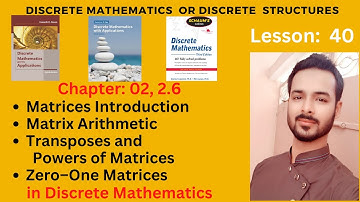 Lesson 40: Matrices | Matrix Arithmetic | Transposes and Powers of Matrices | Zero–One Matrices