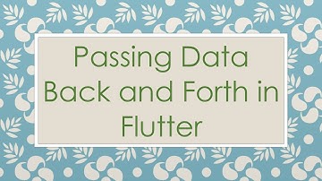 Passing Data Back and Forth in Flutter