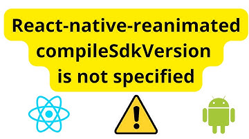 React-native-reanimated compileSdkVersion is not specified