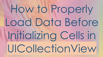 How to Properly Load Data Before Initializing Cells in UICollectionView