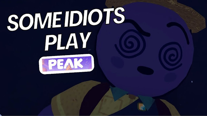 Some Idiots Play: PEAK | Episode 1