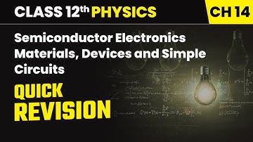 Chapter 14 10   Quick Revision   Semiconductor Electronics Materials, Devices and Simple Circuits  C
