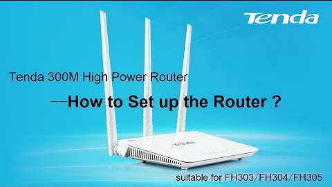 How to Set up Tenda 300M High Power Router? -Tenda FH303/FH304/FH305