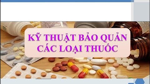 QLTT 2 | Kỹ thuật bảo quản các loại thuốc | Ds. Phạm Thụy Phụng Linh