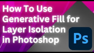 How To Use Generative Fill for Layer Isolation in Photoshop | Complete Guide