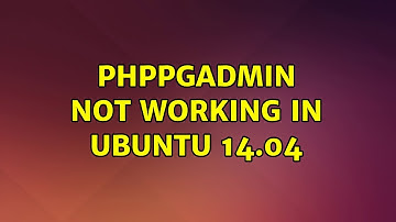 PHPPgAdmin not working in Ubuntu 14.04 (3 Solutions!!)
