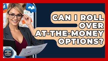 Can I Roll Over At-The-Money Options? - Stock and Options Playbook