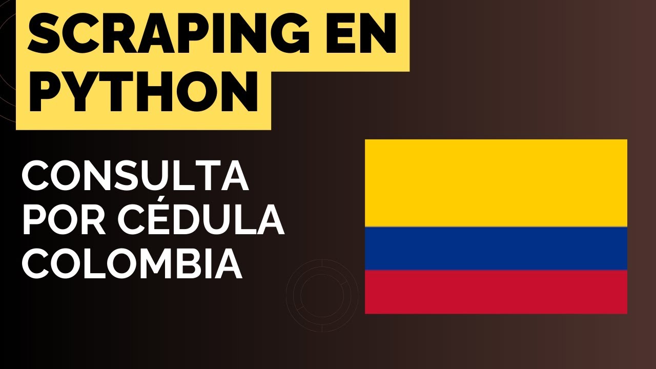 Web Scraping en Colombia: Consulta personas por cédula de identificación