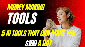 5 AI Tools That Can Make You $100 a Day