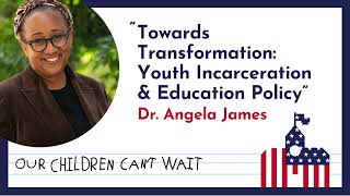 &quot;Towards Transformation, Youth Incarceration &amp; Education Policy&quot;: Our Children Can&#39;t Wait EP 15