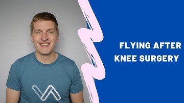 When Can I Fly After Knee Replacement Surgery?