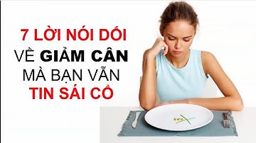 7 LỜI NÓI DỐI về việc GIẢM CÂN NHANH nhiều người vẫn tin sái cổ