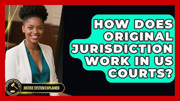 How Does Original Jurisdiction Work In US Courts? - Justice System Explained