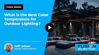 What is the Best Color Temperature for Outdoor Lighting? | Fusion Electric