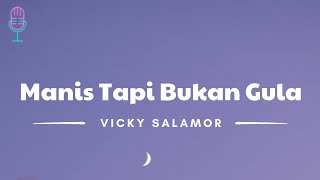 Manis Tapi Bukan Gula - Vicky Salamor (Lyrics/Lirik Lagu)