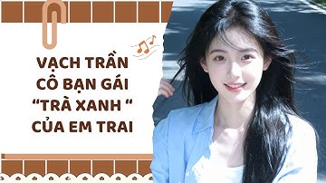 [ TRUYỆN AUDIO ] :|| VẠCH TRẦN CÔ BẠN GÁI TRÀ XANH CỦA EM TRAI - FULL || Mây Mùa Hạ