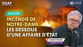INCENDIE DE NOTREDAME DE PARIS : LES DESSOUS D'UNE AFFAIRE D’ÉTAT | DIDIER RYKNER, JULIEN THÉRY