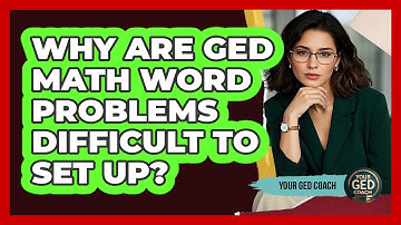 Why Are GED Math Word Problems Difficult To Set Up? - Your GED Coach