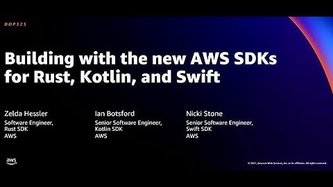 AWS re:Invent 2021 - Building with the new AWS SDKs for Rust, Kotlin, and Swift