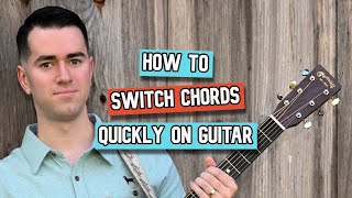 How to Switch Chords Quickly on Guitar (Guitar Lesson)