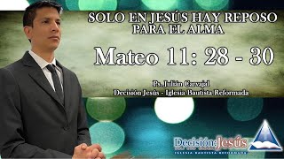 Mateo 11:28-30 - “Solo en Jesús hay Reposo para el Alma