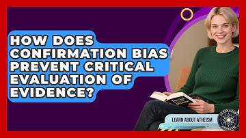How Does Confirmation Bias Prevent Critical Evaluation Of Evidence? - Learn About Atheism