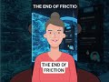 The End of Friction