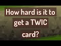 How Hard Is It To Get A TWIC Card How Hard Is It To Get A TWIC Card