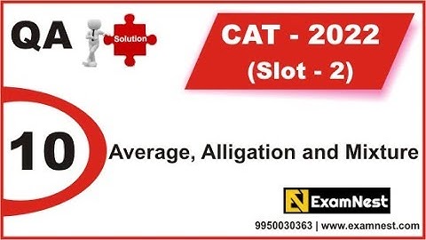 CAT 2022 | QA Solutions | Slot 2 | Question 10 | Average, Alligation and Mixture | Moderate