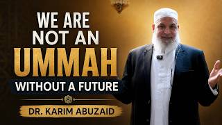 We Are Not an Ummah Without a Future | Friday Khutbah | Dr. Karim AbuZaid