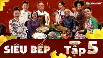 Siêu Bếp - Tập 5 FULL | Siêu đầu bếp sáng tạo món ăn cay nồng - Khởi đầu năm mới bùng vị xuân