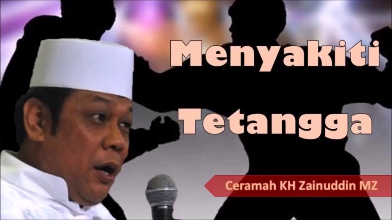 Tidak Masuk Surga Orang Yang Menyakiti Tetangganya Ceramah Kh Zainuddin Mz Youtube Youtube