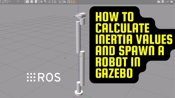 How to Calculate Inertia values of your Robot and spawn in Gazebo