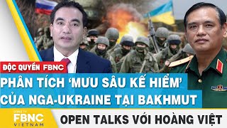 Tướng Nguyễn Hồng Quân phân tích ‘mưu sâu kế hiểm’ của Nga-Ukraine tại Bakhmut | FBNC Open Talks