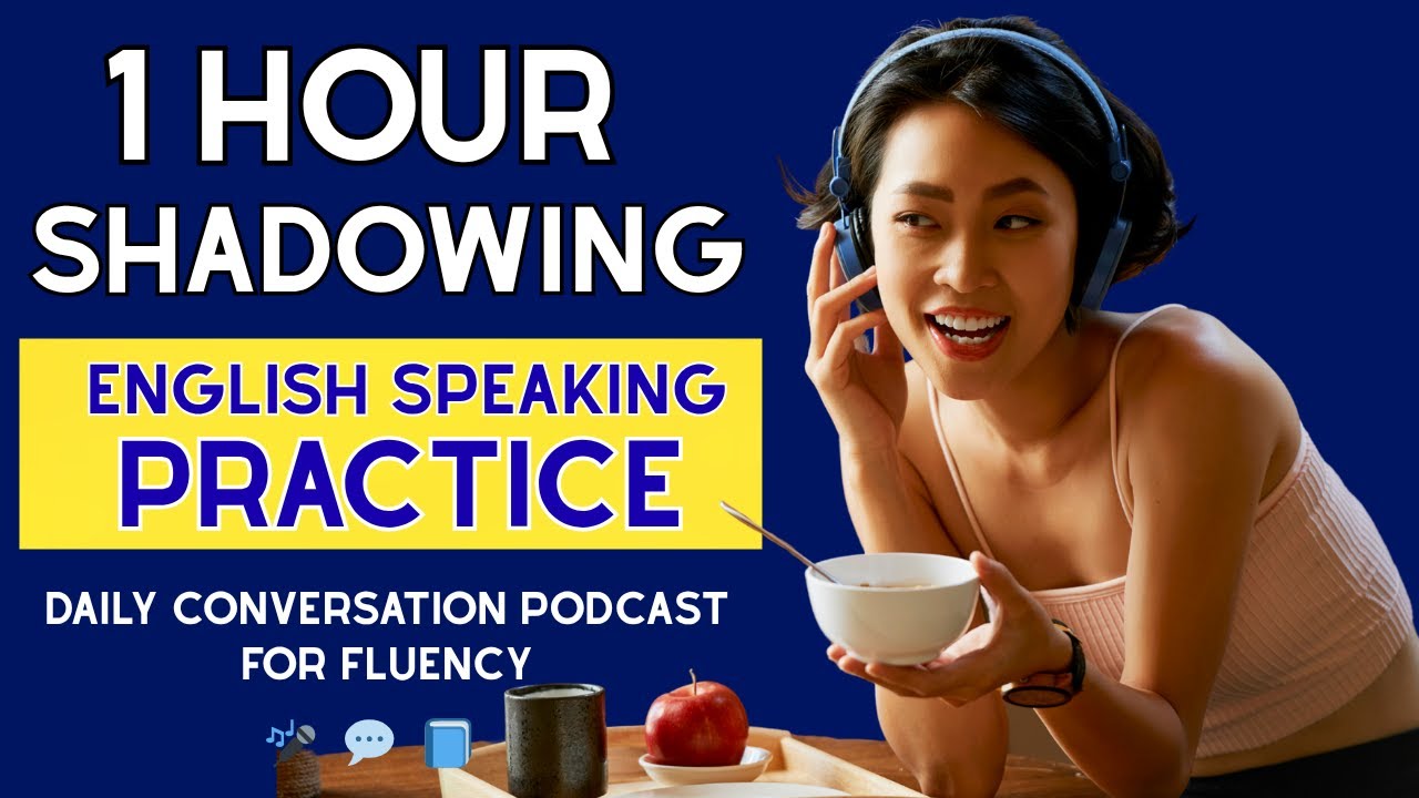 Shadowing English Speaking Practice | 1 Hour Daily Conversation Podcast ...