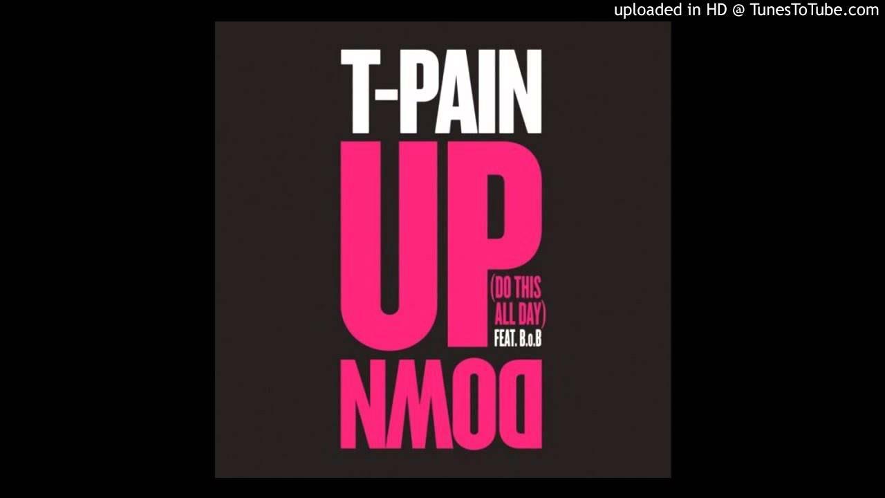 T-Pain - Up Down (Do This All Day) (Feat. B.o.B) T-Pain - Up Down (Do This All Day) (Feat. B.o.B)