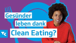 Gesünder leben dank Clean Eating? | Ernährung