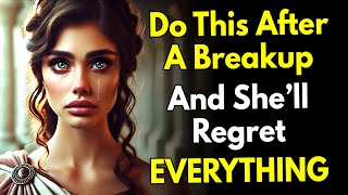 Do This After a Breakup… And She’ll Regret EVERYTHING ~Stoicism